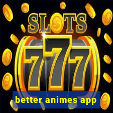 better animes app